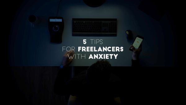Five tips for freelancers with anxiety